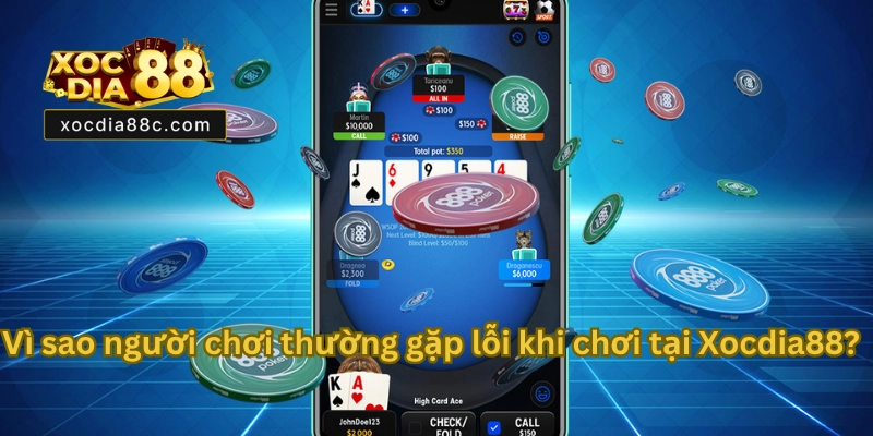 Các Lỗi Thường Gặp Khi Chơi Game Tại Xocdia88