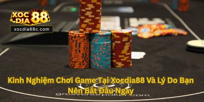 Kinh Nghiệm Chơi Game Tại Xocdia88