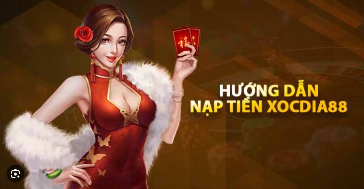 Nạp tiền vào tài khoản Xocdia88 để bắt đầu chơi game